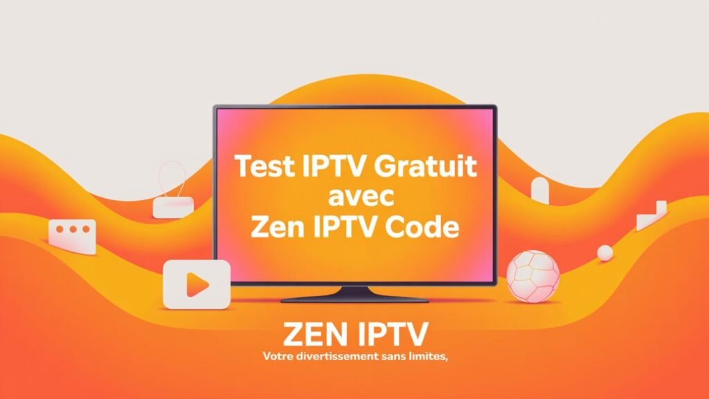 Visuel moderne en orange et blanc avec un écran TV affichant “Test IPTV Gratuit avec Zen IPTV Code”, entouré d’icônes streaming